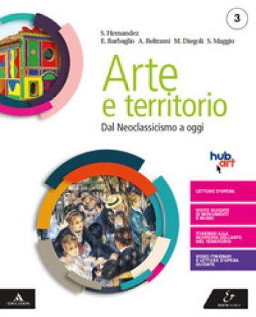 Arte e territorio. Per le Scuole superiori. Con e-book. Con espansione online. Vol. 3: Dal neoclassicismo a oggi Mario Diegoli