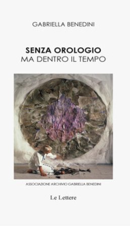 Senza orologio ma dentro il tempo Gabriella Benedini