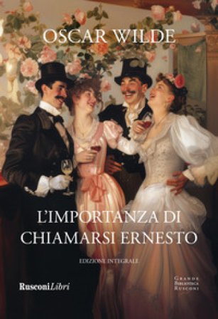 L'importanza di chiamarsi Ernesto. Ediz. integrale Oscar Wilde