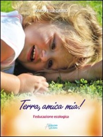 Terra, amica mia! Pellegrino Pino
