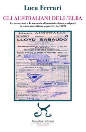 Gli australiani dell'Elba. Le narrazioni e le memorie di uomini e donne emigrati in terra australiana a partire dal 1922 Luca Ferrari