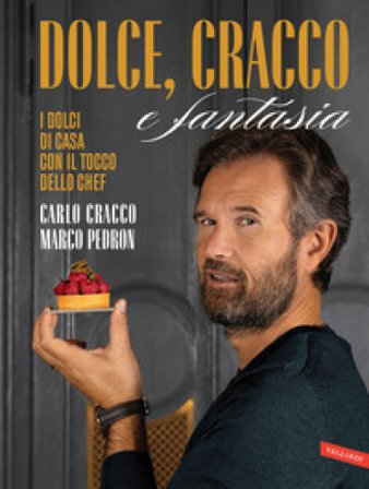 Dolce, Cracco e fantasia. I dolci di casa con il tocco dello chef Carlo Cracco