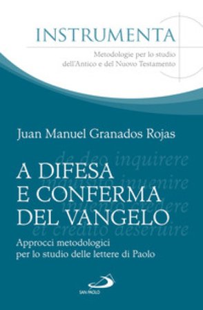 A difesa e conferma del Vangelo. Approcci metodologici per lo studio delle lettere di Paolo Juan Manuel Granados Rojas