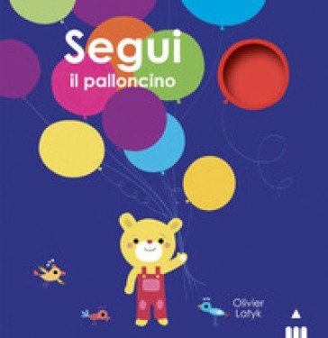 Segui il palloncino. Ediz. a colori Olivier Latyk