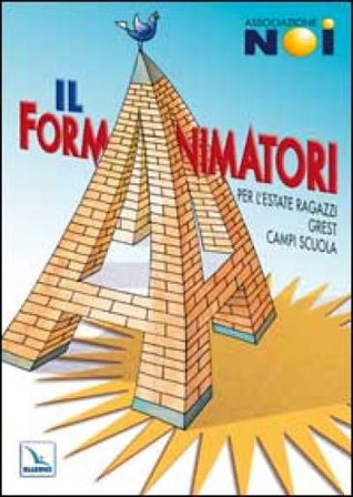 Il Formanimatori. Vol. 1: Per l'Estate ragazzi, Grest, campi scuola