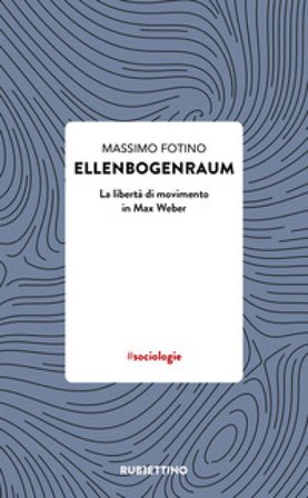 Ellenbogenraum. La libertà di movimento in Max Weber Massimo Fotino