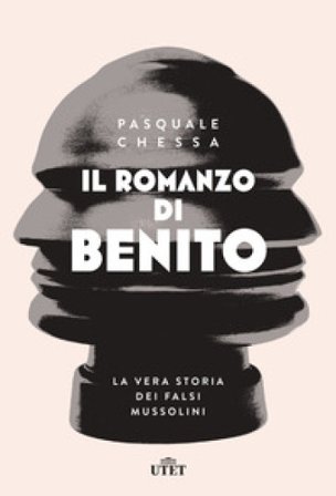 Il romanzo di Benito. La vera storia dei falsi Mussolini Pasquale Chessa