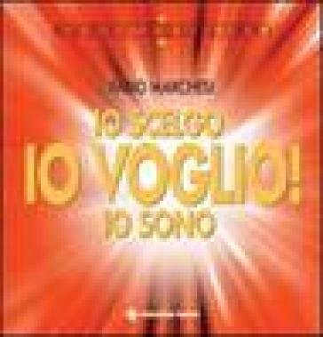 Io scelgo, io voglio!, io sono. Sulla relazione creatrice tra l'uomo, la sua mente e la realtà Fabio P. Marchesi