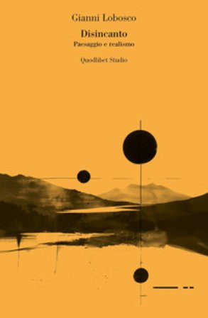 Disincanto. Paesaggio e realismo Gianni Lobosco