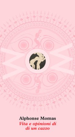 Vita e opinioni di un cazzo Alphonse Momas