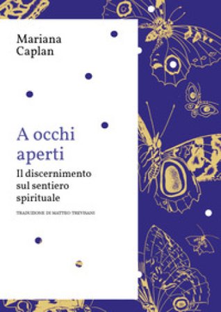A occhi aperti. Il discernimento sul sentiero spirituale Mariana Caplan