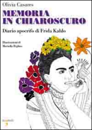 Memoria in chiaroscuro. Diario apocrifo di Frida Kahlo Olivia Casares