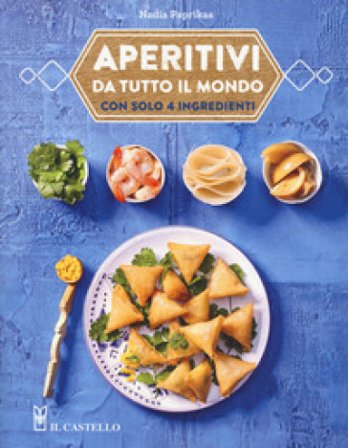 Aperitivi da tutto il mondo con solo 4 ingredienti Nadia Paprikas