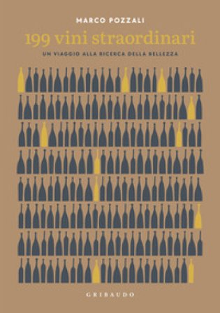 199 vini straordinari. Un viaggio alla ricerca della bellezza Marco Pozzali