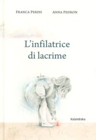 L'infilatrice di lacrime. Ediz. a colori Franca Perini