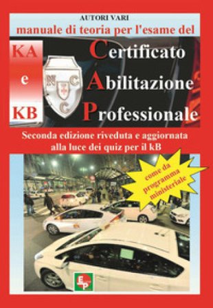 Manuale di teoria per l'esame di teoria del certificato di abilitazione professionale del tipo KA e KB. Come da programma ministeriale. Seconda 
