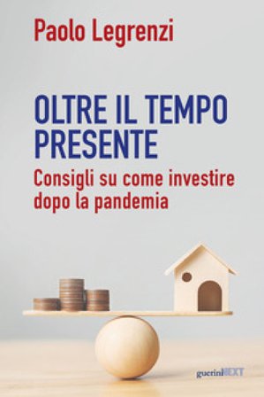 Oltre il tempo presente. Consigli su come investire dopo la pandemia Paolo Legrenzi