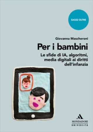 Per i bambini. Le sfide di IA, algoritmi, media digitali ai diritti dell'infanzia Giovanna Mascheroni
