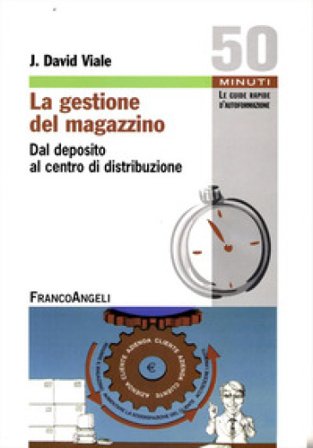 La gestione del magazzino. Dal deposito al centro di distribuzione J. David Viale