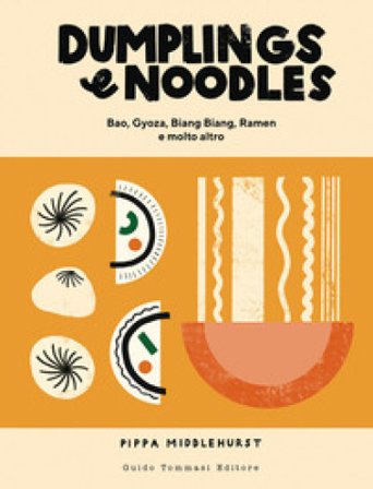 Dumplings & noodles. Bao, Gyoza, Biang Biang, Ramen e molto altro Pippa Middlehurst