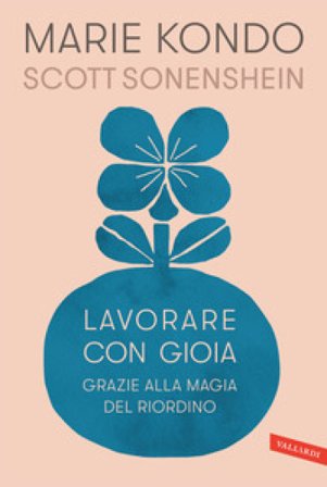 Lavorare con gioia. Grazie alla magia del riordino Marie Kondo