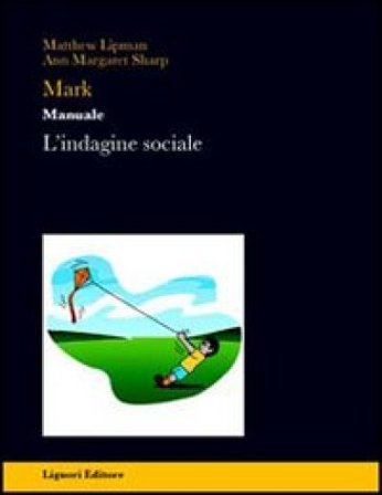 Mark. Manuale. L'indagine sociale. Per la Scuola superiore Matthew Lipman
