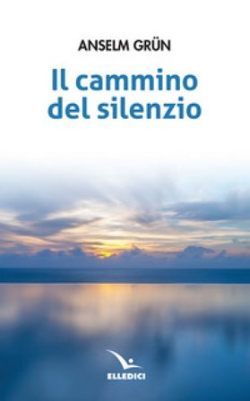 Il cammino del silenzio Anselm Grün