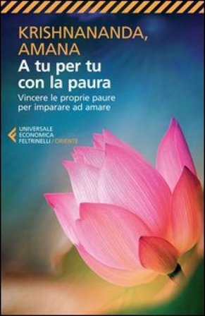 A tu per tu con la paura. Vincere le proprie paure per imparare ad amare Thomas Trobe (Krishnananda)