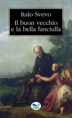 Il buon vecchio e la bella fanciulla Italo Svevo