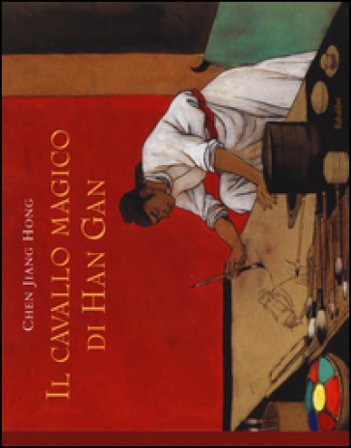 Il cavallo magico di Han Gan. Ediz. illustrata Jiang Hong Chen