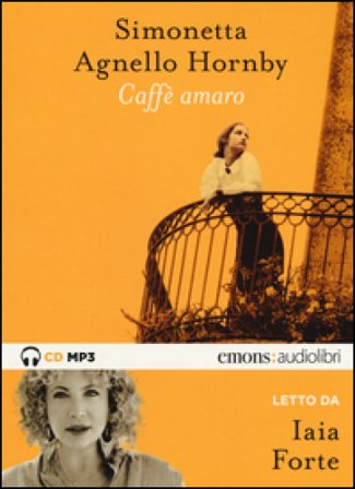 Caffè amaro letto da Iaia Forte. Audiolibro Simonetta Agnello Hornby