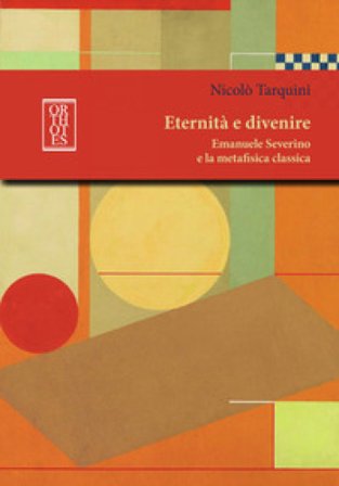 Eternità e divenire. Emanuele Severino e la metafisica classica Nicolò Tarquini