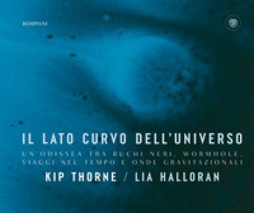 Il lato curvo dell'universo. Un'odissea tra buchi neri, wormhole, viaggi nel tempo e onde gravitazionali Kip Thorne