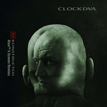 Re-konstructed (atom & scanner remixes) CLOCK DVA