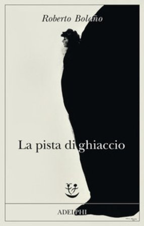 La pista di ghiaccio Roberto Bolano