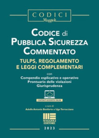Codice di pubblica sicurezza commentato. Tulps, regolamento e leggi complementari. Con espansione online Adolfo Antonio Bonforte