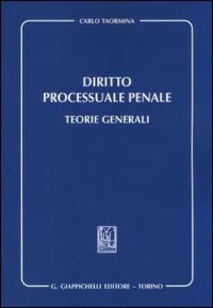 Diritto processuale penale. Teorie generali Carlo Taormina