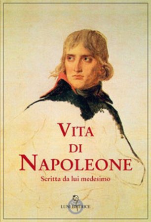 Vita di Napoleone raccontata da lui medesimo Napoleone Bonaparte