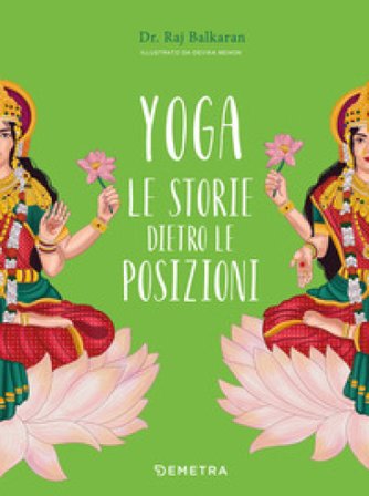 Yoga. Le storie dietro le posizioni. Ediz. a colori Raj Balkaran