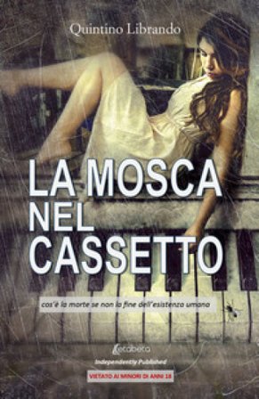 La mosca nel cassetto. Cos'è la morte se non la fine dell'esistenza umana Quintino Librando