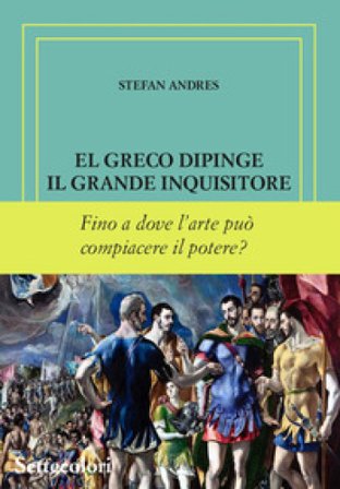 El Greco dipinge il grande inquisitore. Ediz. numerata Stefan Andres