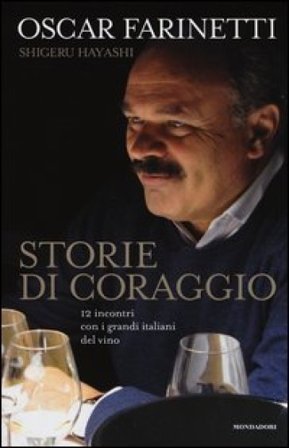 Storie di coraggio. 12 incontri con i grandi italiani del vino Oscar Farinetti