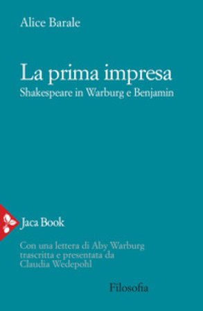 La prima impresa. Shakespeare in Warburg e Benjamin Alice Barale