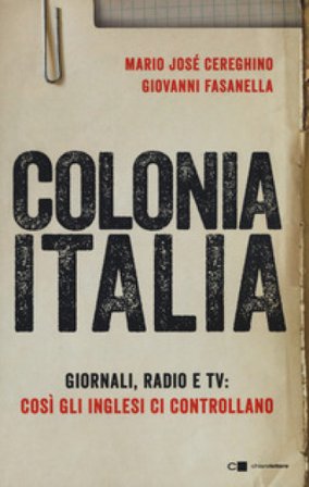 Colonia Italia. Giornali, radio e tv: così gli Inglesi ci controllano. Le prove nei documenti top secret di Londra Giovanni Fasanella