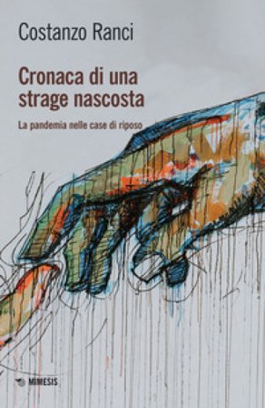 Cronaca di una strage nascosta. La pandemia nelle case di riposo Costanzo Ranci