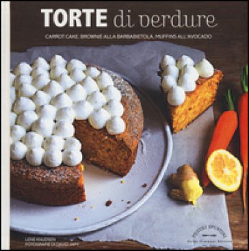 Torte di verdure. Carrot cake, broronie alla barbabietola, muffins all'avocato... Lene Knudsen