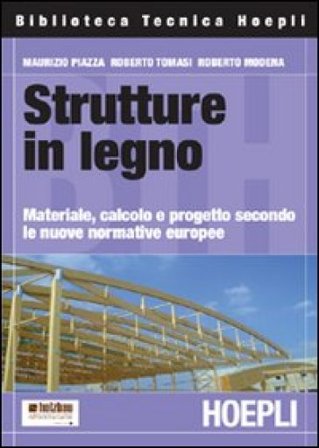 Strutture in legno. Materiale, calcolo e progetto secondo le nuove normative europee Maurizio Piazza