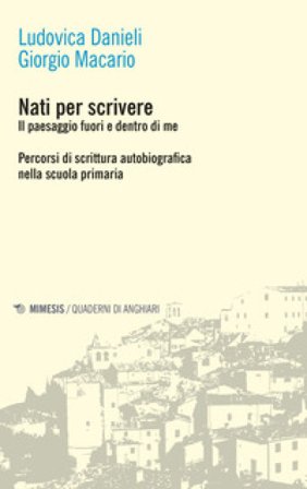 Nati per scrivere. Il paesaggio fuori e dentro di me. Percorsi di scrittura autobiografica nella scuola primaria Ludovica Danieli