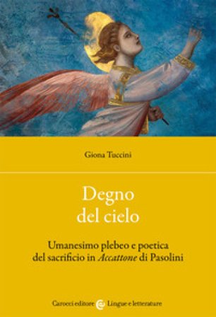 Degno del cielo. Umanesimo plebeo e poetica del sacrificio in «Accattone» di Pasolini Giona Tuccini