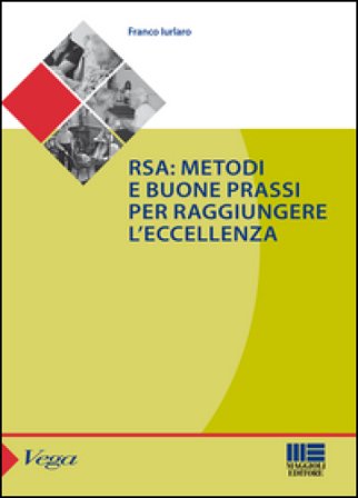 RSA. Metodi e buone prassi per raggiungere l'eccellenza Franco Iurlaro